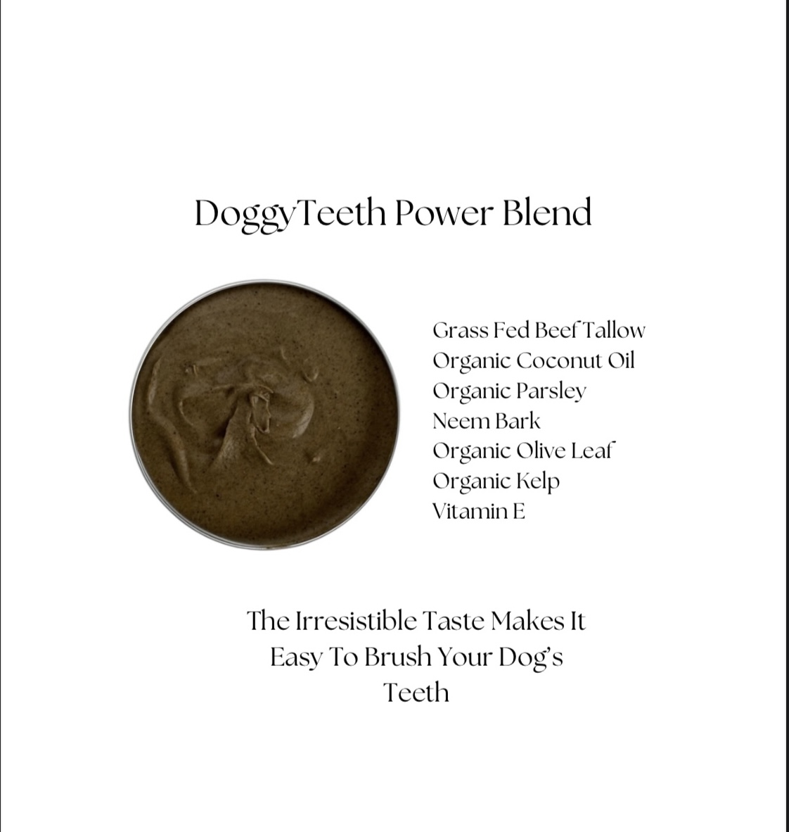 DoggyTeeth Power Blend Ingredients Beef Tallow, Coconut Oil, Parsley, Kelp, Neem Bark, Olive Leaf Healthy Dog Fresh Breath Toothpaste